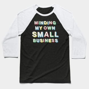 Minding My Own Small Business Baseball T-Shirt